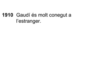 1910 Gaudí és molt conegut a l’estranger. 