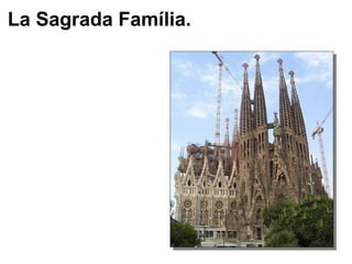 La Sagrada Família. 