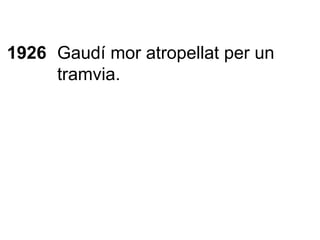 1926 Gaudí mor atropellat per un tramvia. 