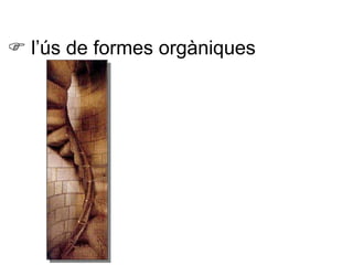    l’ús de formes orgàniques 