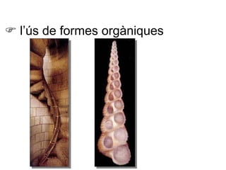    l’ús de formes orgàniques 