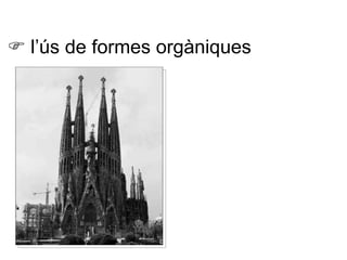    l’ús de formes orgàniques 