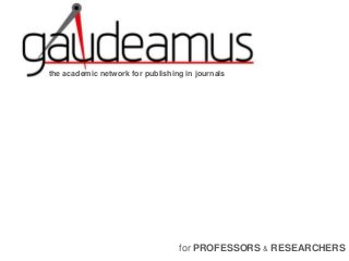 the academic network for publishing in journals
for PROFESSORS & RESEARCHERS
 