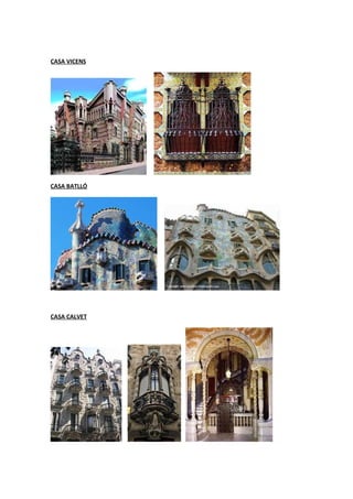 CASA VICENS
CASA BATLLÓ
CASA CALVET
 
