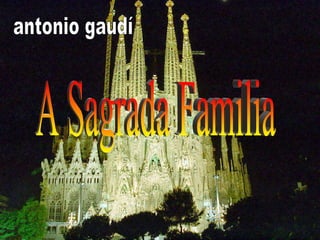 antonio gaudí A Sagrada Familia 