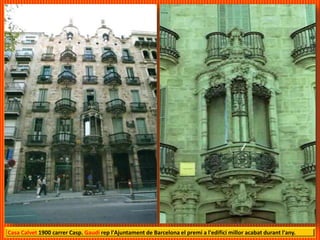 Casa Calvet 1900 carrer Casp. Gaudí rep l'Ajuntament de Barcelona el premi a l'edifici millor acabat durant l'any.
 
