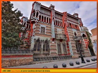 1883 1888 Casa Vicens al carrer Carolines del barri de Gràcia.
 