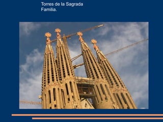 Torres de la Sagrada
Familia.
 