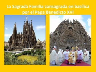 La Sagrada Familia consagrada en basílica
por el Papa Benedicto XVI