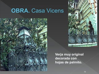 10
Verja muy original
decorada con
hojas de palmito.
 