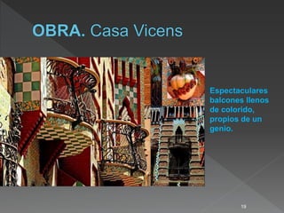 19
Espectaculares
balcones llenos
de colorido,
propios de un
genio.
 