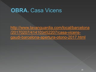 http://www.lavanguardia.com/local/barcelona
/20170207/414103452207/casa-vicens-
gaudi-barcelona-apertura-otono-2017.html
25
 