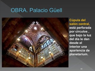 43
Cúpula del
salón central,
está perforada
por círculos ,
que bajo la luz
del día le dan
desde el
interior una
apariencia de
planetarium.
 