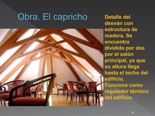 51
Detalle del
desván con
estructura de
madera. Se
encuentra
dividido por dos
por el salón
principal, ya que
su altura llega
hasta el techo del
edificio.
Funciona como
regulador térmico
del edificio.
 