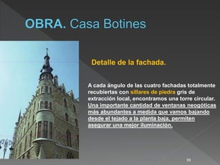 59
Detalle de la fachada.
A cada ángulo de las cuatro fachadas totalmente
recubiertas con sillares de piedra gris de
extracción local, encontramos una torre circular.
Una importante cantidad de ventanas neogóticas
más abundantes a medida que vamos bajando
desde el tejado a la planta baja, permiten
asegurar una mejor iluminación.
 