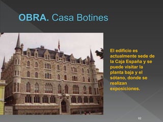 62
El edificio es
actualmente sede de
la Caja España y se
puede visitar la
planta baja y el
sótano, donde se
realizan
exposiciones.
 