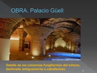51
Detalle de las columnas fungiformes del sótano,
destinado antiguamente a caballerizas.
 