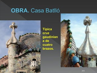 212
Típica
cruz
gaudinian
a de
cuatro
brazos.
 