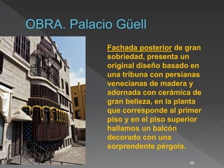 48
Fachada posterior de gran
sobriedad, presenta un
original diseño basado en
una tribuna con persianas
venecianas de madera y
adornada con cerámica de
gran belleza, en la planta
que corresponde al primer
piso y en el piso superior
hallamos un balcón
decorado con una
sorprendente pérgola.
 