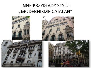 INNE PRZYKŁADY STYLU
„MODERNISME CATALAN”
 