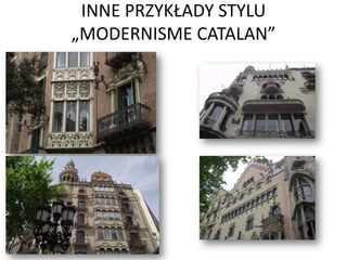 INNE PRZYKŁADY STYLU
„MODERNISME CATALAN”
 