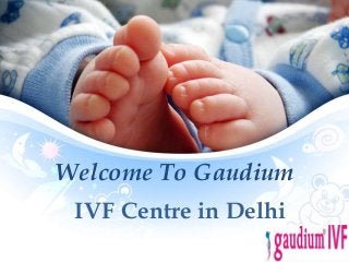 Welcome To Gaudium
IVF Centre in Delhi
 