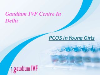 INSERT THE TITLE
OF YOUR PRESENTATION HERE
FREE
PPT TEMPLATES
ALLPPT.com _ Free PowerPoint Templates, Diagrams and Charts
Gaudium IVF Centre In
Delhi
PCOS inYoung Girls
 