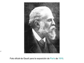Foto oficial de Gaudí para la exposición de París de 1910.
 