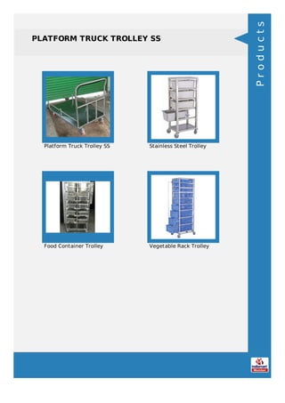 PLATFORM TRUCK TROLLEY SS
Platform Truck Trolley SS Stainless Steel Trolley
Food Container Trolley Vegetable Rack Trolley
Products
 