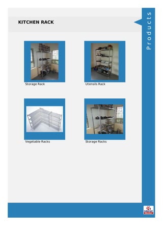 KITCHEN RACK
Storage Rack Utensils Rack
Vegetable Racks Storage Racks
Products
 