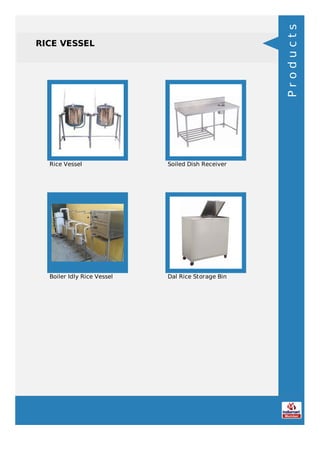 RICE VESSEL
Rice Vessel Soiled Dish Receiver
Boiler Idly Rice Vessel Dal Rice Storage Bin
Products
 