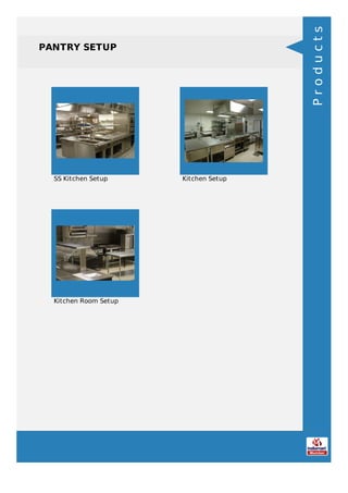 PANTRY SETUP
SS Kitchen Setup Kitchen Setup
Kitchen Room Setup
Products
 