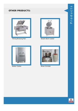 OTHER PRODUCTS:
Tilting Braising Pan Steam Bulk Cooker
Water Cooler Mixer Grinder
Products
 