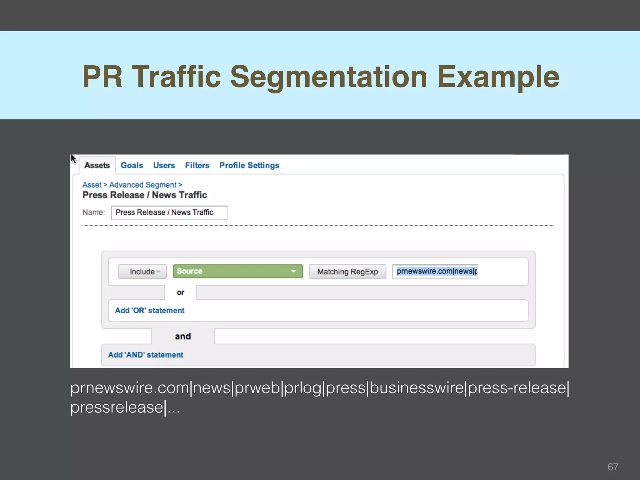 PR Trafﬁc Segmentation Example




prnewswire.com|news|prweb|prlog|press|businesswire|press-release|
pressrelease|...


                                                                    67
 