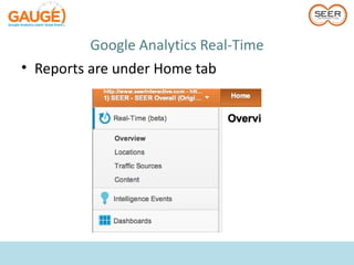 Google Analytics Real-Time
• Reports are under Home tab
 