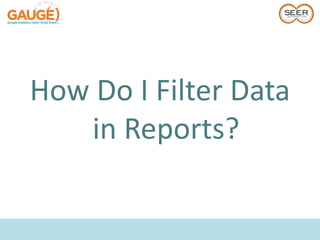 How Do I Filter Data
   in Reports?
 