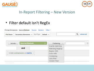 In-Report Filtering – New Version

• Filter default isn't RegEx
 