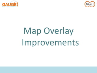 Map Overlay
Improvements
 