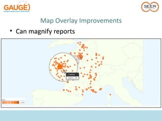 Map Overlay Improvements
• Can magnify reports
 