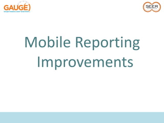 Mobile Reporting
 Improvements
 