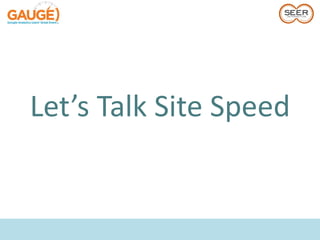 Let’s Talk Site Speed
 