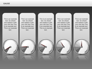 GAUGE
This is an example
text. Go ahead
and replace it with
your own text This
is an example text.
This is an example
text.
This is an example
text. Go ahead
and replace it with
your own text This
is an example text.
This is an example
text.
This is an example
text. Go ahead
and replace it with
your own text This
is an example text.
This is an example
text.
This is an example
text. Go ahead
and replace it with
your own text This
is an example text.
This is an example
text.
This is an example
text. Go ahead
and replace it with
your own text This
is an example text.
This is an example
text.
 