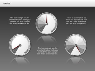 GAUGE
This is an example text. Go
ahead and replace it with your
own text This is an example
text. This is an example text.
This is an example text. Go
ahead and replace it with your
own text This is an example
text. This is an example text.
This is an example text. Go
ahead and replace it with your
own text This is an example
text. This is an example text.
 