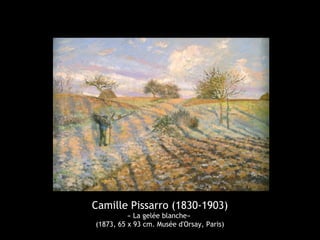 Camille Pissarro (1830-1903)
« La gelée blanche»
(1873, 65 x 93 cm. Musée d'Orsay, Paris)
 