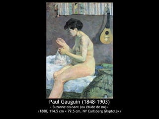 Paul Gauguin (1848-1903)
« Suzanne cousant (ou étude de nu)»
(1880, 114.5 cm × 79.5 cm, NY Carlsberg Glyptotek)
 
