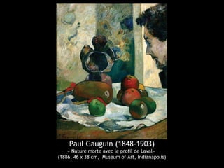 Paul Gauguin (1848-1903)
« Nature morte avec le profil de Laval»
(1886, 46 x 38 cm, Museum of Art, Indianapolis)
 