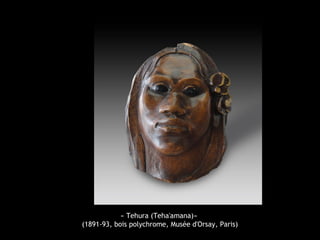 « Tehura (Teha'amana)»
(1891-93, bois polychrome, Musée d'Orsay, Paris)
 