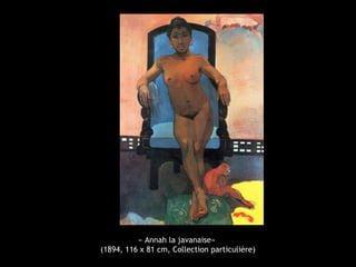 « Annah la javanaise»
(1894, 116 x 81 cm, Collection particulière)
 