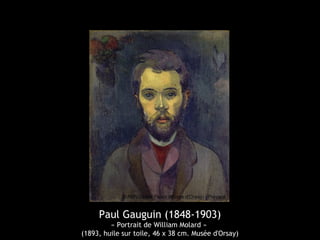 Paul Gauguin (1848-1903)
« Portrait de William Molard »
(1893, huile sur toile, 46 x 38 cm. Musée d'Orsay)
 
