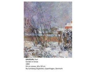 GAUGUIN, Paul
Garden in Snow
1883
Oil on canvas, 60 x 50 cm
Ny Carlsberg Glyptotek, Copenhagen, Denmark
 